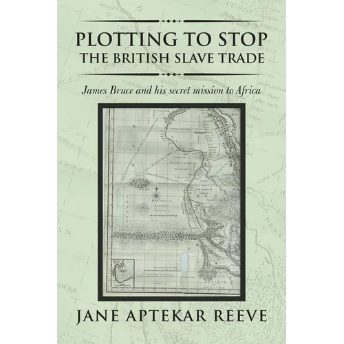 Plotting to Stop the British Slave Trade: James Bruce and His Secret Mission to Africa