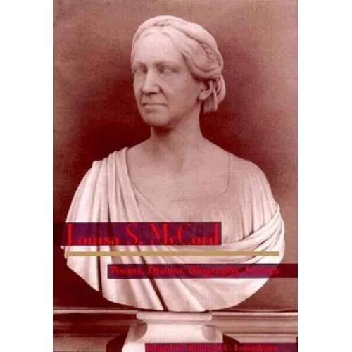 Louisa S. McCord: Poems, Drama, Biography, Letters
