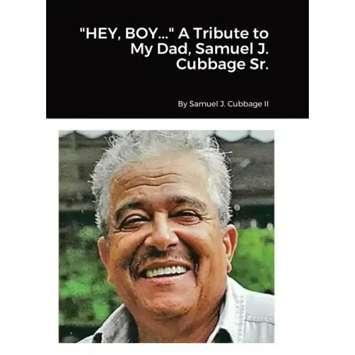 "HEY, BOY..." A Tribute to My Dad, Samuel J. Cubbage Sr.