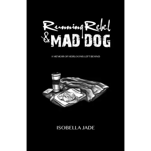 Running Rebel and Mad Dog: A Memoir of Heirlooms Left Behind