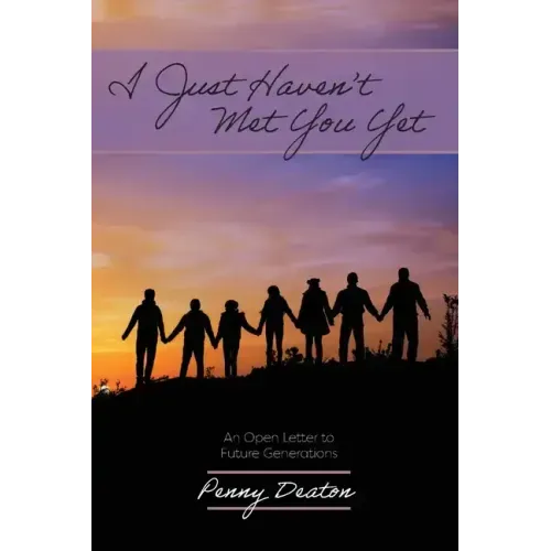 I Just Haven't Met You Yet: An Open Letter to Future Generations