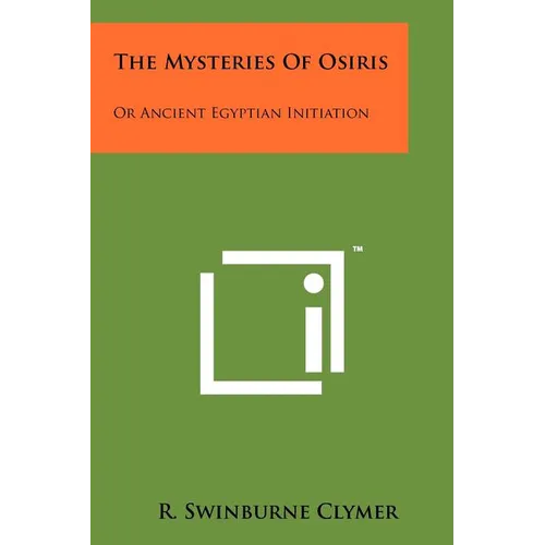 The Mysteries Of Osiris: Or Ancient Egyptian Initiation