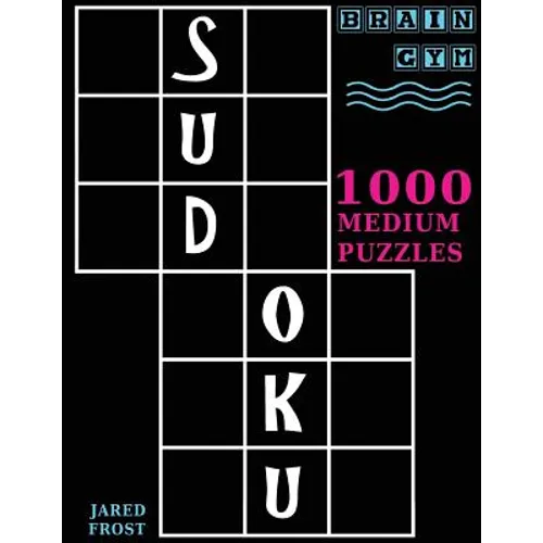 Sudoku: 1000 Medium Puzzles To Exercise Your Brain: Brain Gym Series Book