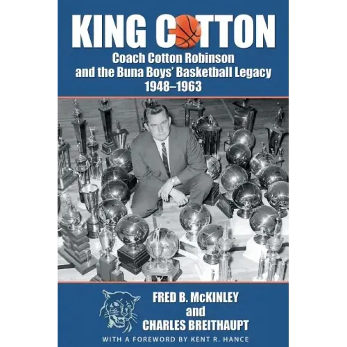 King Cotton: Coach Cotton Robinson and the Buna Boys' Basketball Legacy 1948-1963