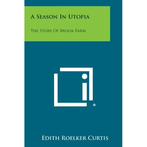A Season in Utopia: The Story of Brook Farm