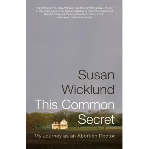 This Common Secret: My Journey as an Abortion Doctor