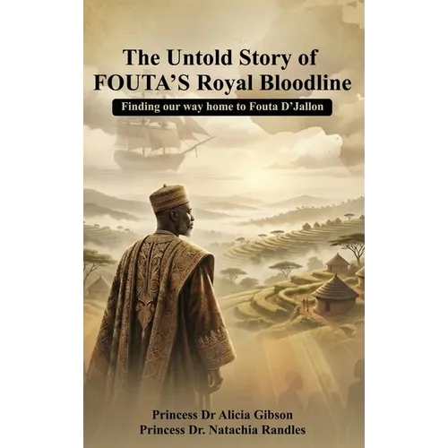 The Untold Story of FOUTA's Royal Bloodline: Finding our way home to Fouta D'Jallon