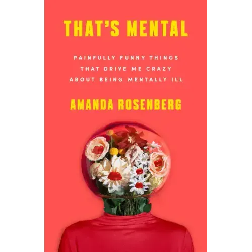 That's Mental: Painfully Funny Things That Drive Me Crazy about Being Mentally Ill