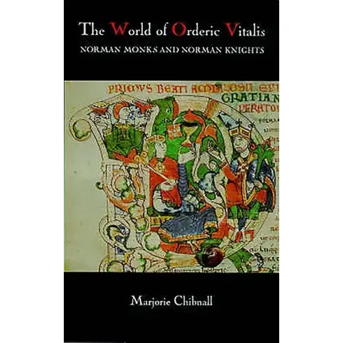 The World of Orderic Vitalis: Norman Monks and Norman Knights