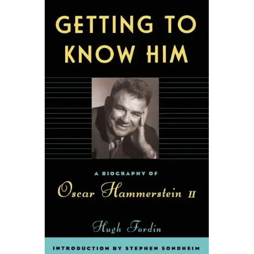 Getting to Know Him: A Biography of Oscar Hammerstein II