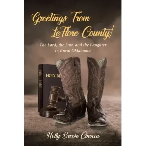 Greetings From LeFlore County!: The Lord, the Law, and the Laughter in Rural Oklahoma