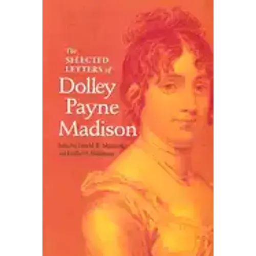 The Selected Letters of Dolley Payne Madison