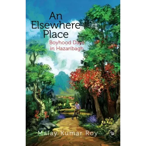 An Elsewhere Place: Boyhood Days in Hazaribagh