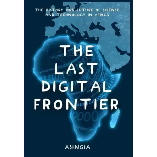 The Last Digital Frontier: The History and Future of Science and Technology in Africa
