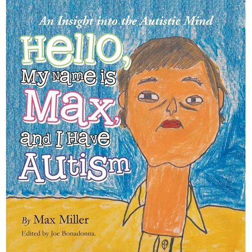 Hello, My Name Is Max and I Have Autism: An Insight into the Autistic Mind