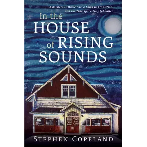 In the House of Rising Sounds: A Boisterous Music Bar, a Faith in Transition, and the Thin Space They Inhabited