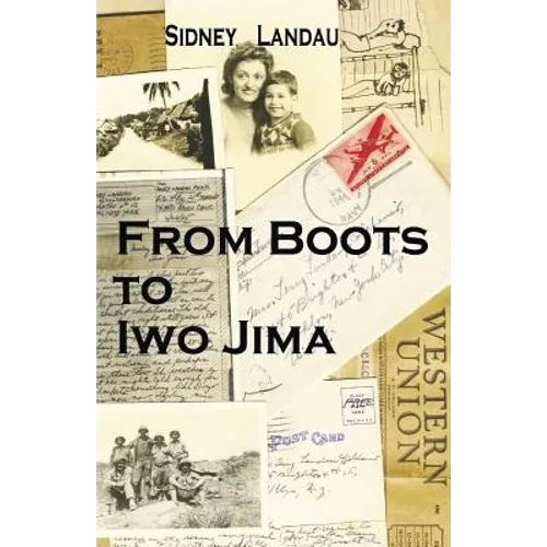 From Boots to Iwo Jima: A Marine Corpsman's Story in Letters to his Wife 1943-1945
