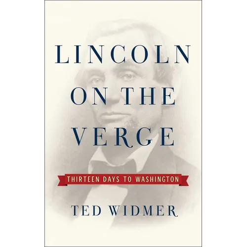Lincoln on the Verge: Thirteen Days to Washington
