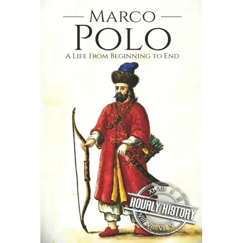Marco Polo: A Life from Beginning to End