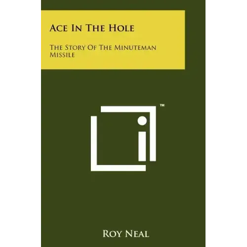 Ace In The Hole: The Story Of The Minuteman Missile