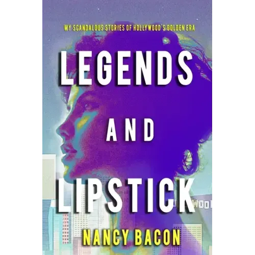 Legends and Lipstick: My Scandalous Stories of Hollywood's Golden Era