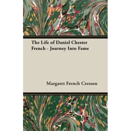 The Life of Daniel Chester French - Journey Into Fame