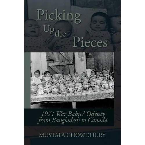Picking Up the Pieces: 1971 War Babies' Odyssey from Bangladesh to Canada - Paperback