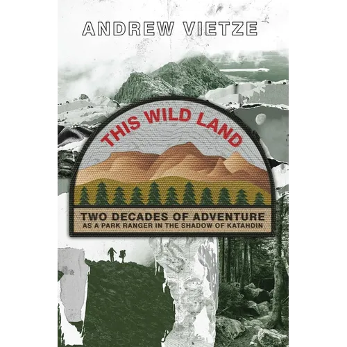 This Wild Land: Two Decades of Adventure as a Park Ranger in the Shadow of Katahdin