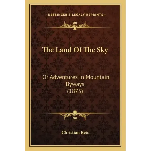 The Land Of The Sky: Or Adventures In Mountain Byways (1875)