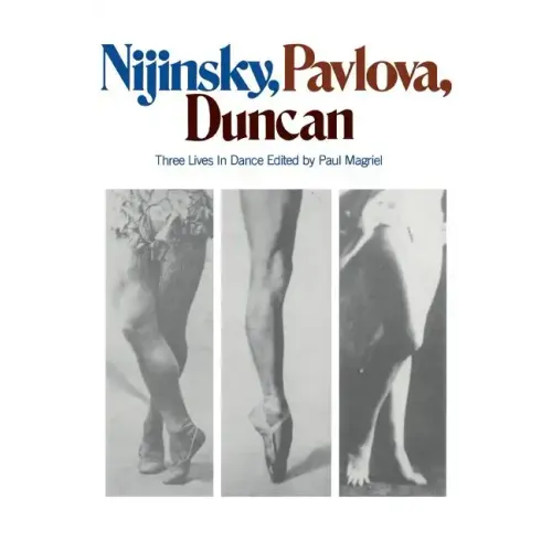 Nijinsky, Pavlova, Duncan: Three Lives in Dance