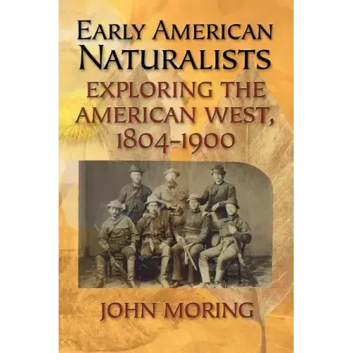 Early American Naturalists: Exploring the American West, 1804-1900