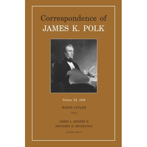 Correspondence of James K. Polk, Volume 11: Volume 11, 1846