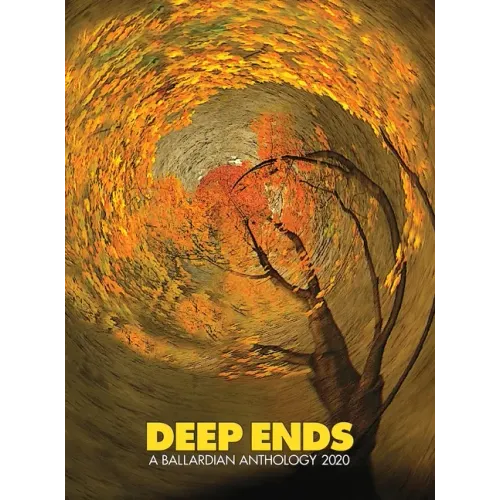 Deep Ends: A Ballardian Anthology 2020