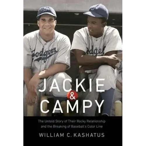 Jackie & Campy: The Untold Story of Their Rocky Relationship and the Breaking of Baseball's Color Line