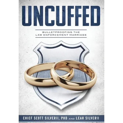 Uncuffed: Bulletproofing the Law Enforcement Marriage