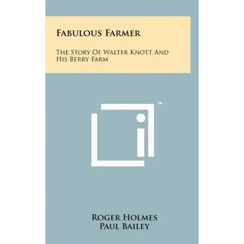 Fabulous Farmer: The Story of Walter Knott and His Berry Farm