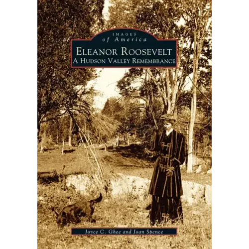 Eleanor Roosevelt: A Hudson Valley Remembrance