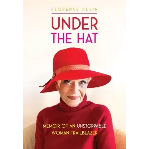 Under the Hat: Memoir of an Unstoppable Woman Trailblazer