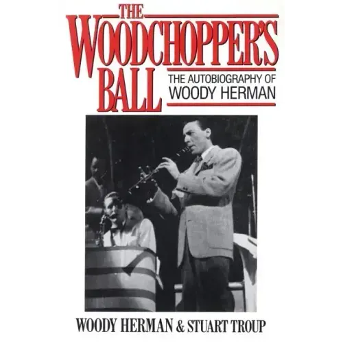 The Woodchopper's Ball: The Autobiography of Woody Herman