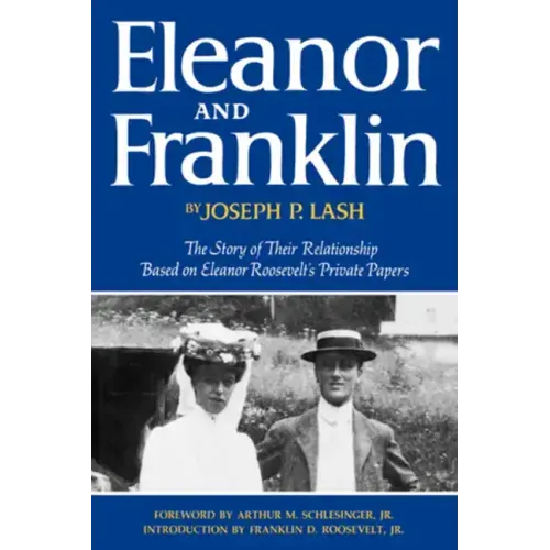 Eleanor and Franklin: The Story of Their Relationship Based on Eleanor Roosevelt's Private Papers