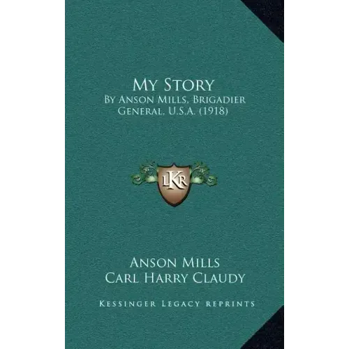 My Story: By Anson Mills, Brigadier General, U.S.A. (1918)