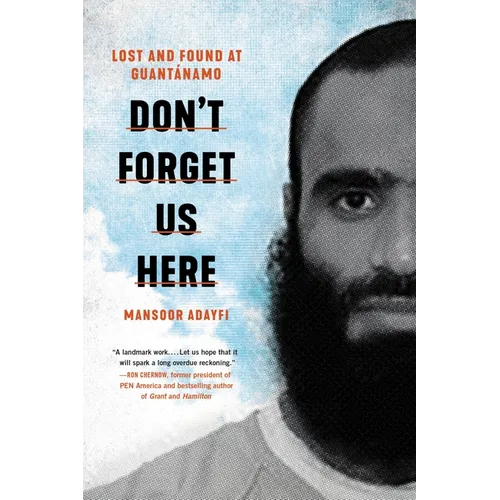 Don't Forget Us Here: Lost and Found at Guantanamo