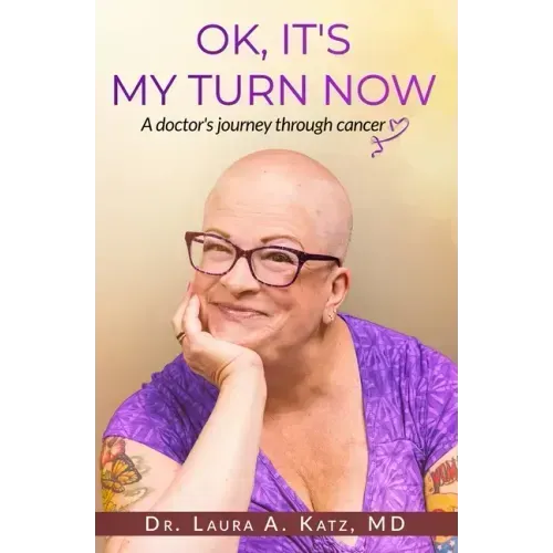 OK, It's My Turn Now: A Doctor's Journey Through Cancer