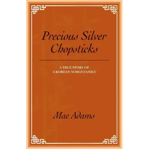 Precious Silver Chopsticks: A True Story of a Korean Noble Family