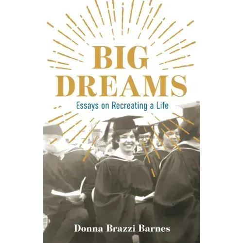 Big Dreams: Essays on Recreating a Life