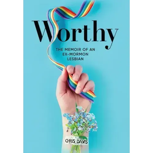 Worthy: The Memoir of an Ex-Mormon Lesbian