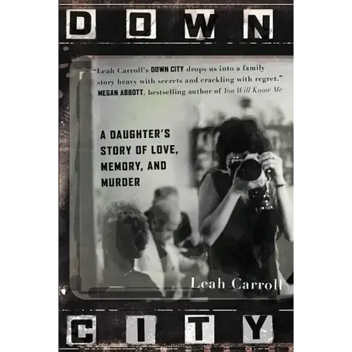 Down City: A Daughter's Story of Love, Memory, and Murder