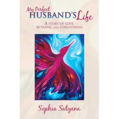 My Perfect Husband's Life: A Story of Love, Betrayal, and Forgiveness