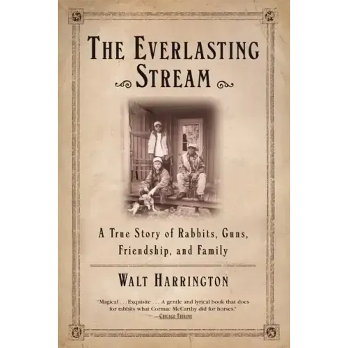 The Everlasting Stream: A True Story of Rabbits, Guns, Friendship, and Family