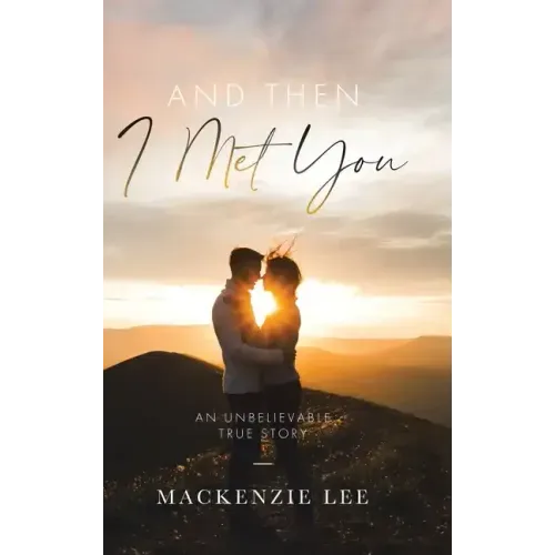And Then I Met You: An Unbelievable True Story